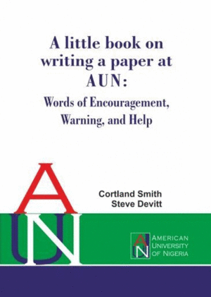 A LITTLE BOOK ON WRITING A PAPER AT AUN: WORDS OF ENCOURAGEMENT WARNING, AND HELP CORTLAND SMITH Y S