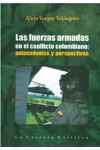 LAS FUERZAS ARMADAS EN EL CONFLICTO COLOMBIANO: ANTECEDENTES Y PERSPECTIVAS