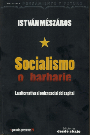 SOCIALISMO O BARBARIE. LA ALTERNATIVA AL ORDEN SOCIAL DEL CAPITAL