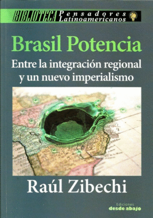 BRASIL POTENCIA. ENTRE LA INTEGRACIÓN REGIONAL Y UN NUEVO IMPERIALISMO