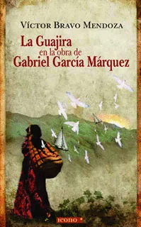LA GUAJIRA EN LA OBRA DE GABRIEL GARCIA MARQUEZ