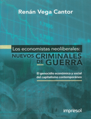 LOS ECONOMISTAS NEOLIBERALES: NUEVOS CRIMINALES DE GUERRA