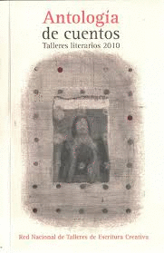 ANTOLOGÍA DE CUENTOS. TALLERES LITERARIOS 2010