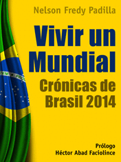 VIVIR UN MUNDIAL. CRÓNICAS DE BRASIL 2014 (LIBRO ELECTRÓNICO)
