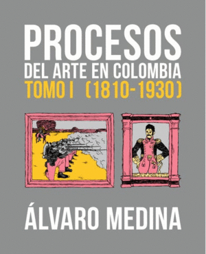 PROCESOS DEL ARTE EN COLOMBIA TOMO I (1810-1930)