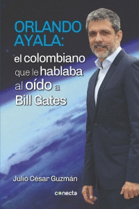 ORLANDO AYALA: EL COLOMBIANO QUE LE HABLABA AL OIDO A BILL GATES