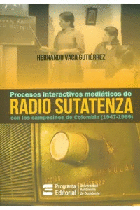 PROCESOS INTERACTIVOS MEDIÁTICOS DE RADIO SUTATENZA CON LOS CAMPESINOS DE COLOMBIA (1947-1989)