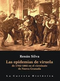 LAS EPIDEMIAS DE LA VIRUELA 1782 Y 1802 EN EL VIRREINATO DE NUEVA GRANADA