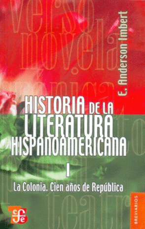 HISTORIA DE LA LITERATURA HISPANOAMERICANA I  LA COLONIA : CIEN AÑOS DE REPÚBL