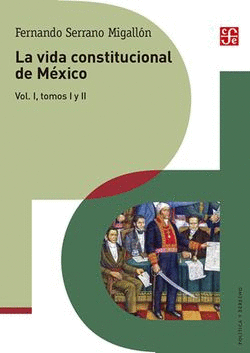 LA VIDA CONSTITUCIONAL DE MÉXICO. VOL. I, TOMOS I Y II
