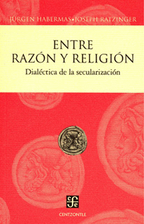 ENTRE RAZÓN Y RELIGIÓN. DIALÉCTICA DE LA SECULARIZACIÓN