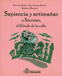 SAPIENCIA Y ARTIMAÑAS DE SÓCRATES, EL FOLÓSOFO DE LA CALLE