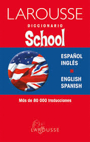 LAROUSSE DICCIONARIO SCHOOL, ESPAÑOL-INGLÉS, ENGLISH-SPANISH