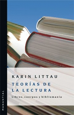 TEORIAS DE LA LECTURA. LIBROS, CUERPOS Y BIBLIOMAN