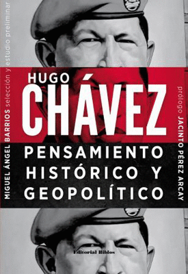 HUGO CHAVEZ: PENSAMIENTO HISTÓRICO Y GEOPOLÍTICO